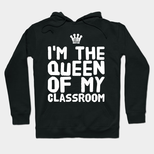 I'm the queen of my classroom Hoodie by captainmood